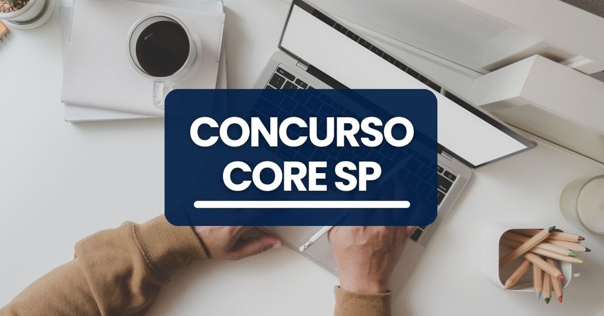 Concurso CORE SP tem edital previsto; ganhos de até R$ 7,7 mil