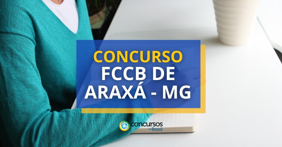 Concurso FCCB de Araxá – MG: mais de 130 vagas abertas